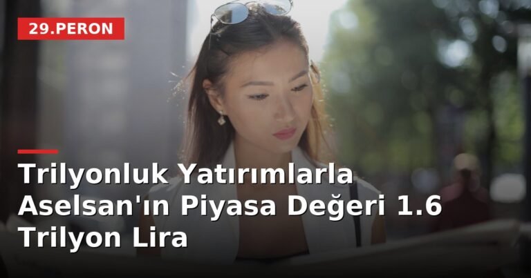 Trilyonluk Yatırımlarla Aselsan'ın Piyasa Değeri 1.6 Trilyon Lira