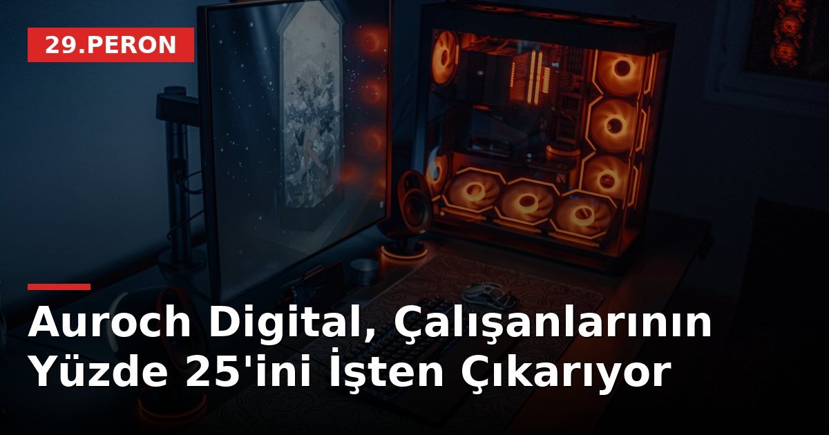 Auroch Digital, Çalışanlarının Yüzde 25'ini İşten Çıkarıyor