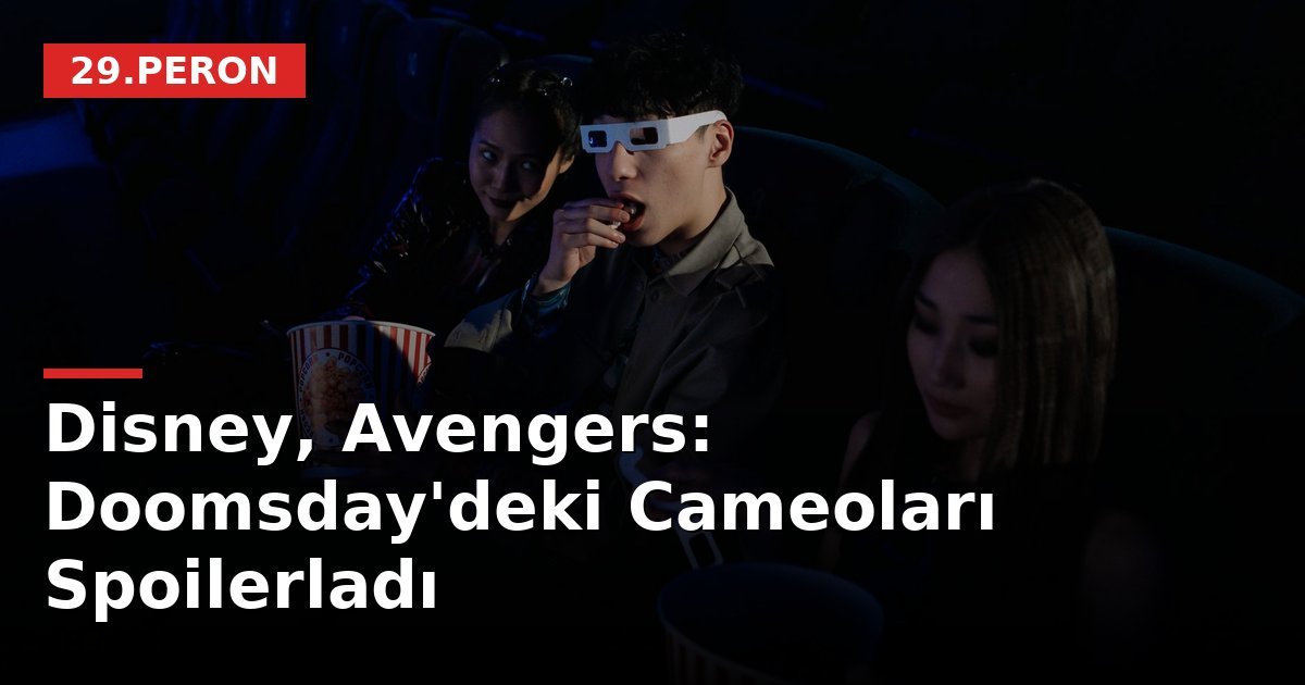 Disney, Avengers: Doomsday'deki Cameoları Spoilerladı