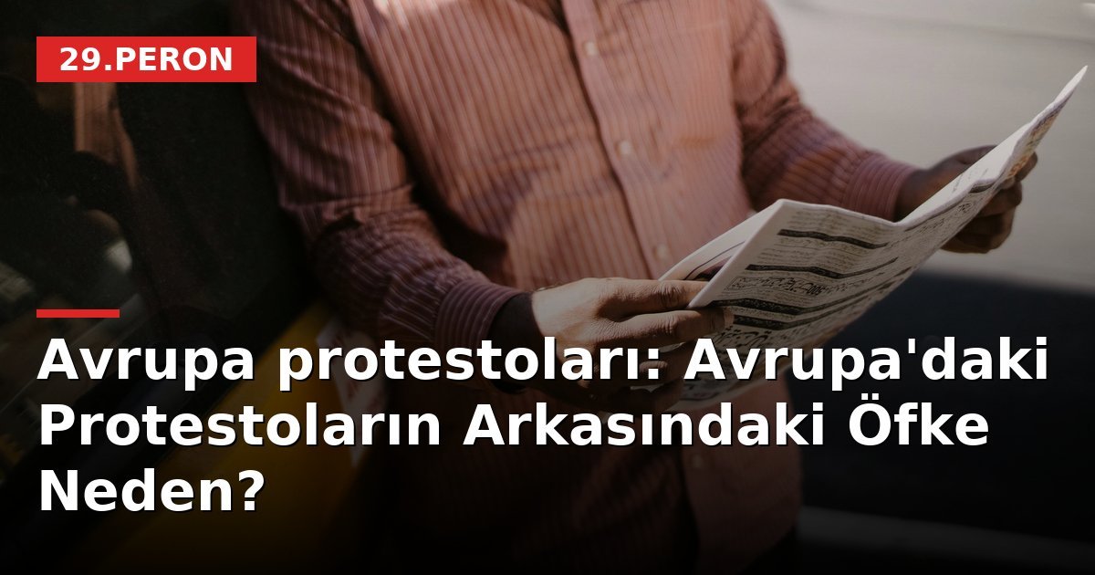 Avrupa protestoları: Avrupa'daki Protestoların Arkasındaki Öfke Neden?