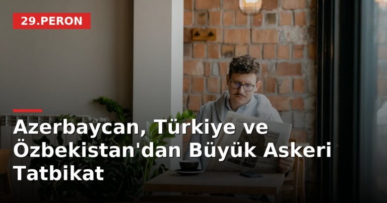 Azerbaycan, Türkiye ve Özbekistan'dan Büyük Askeri Tatbikat