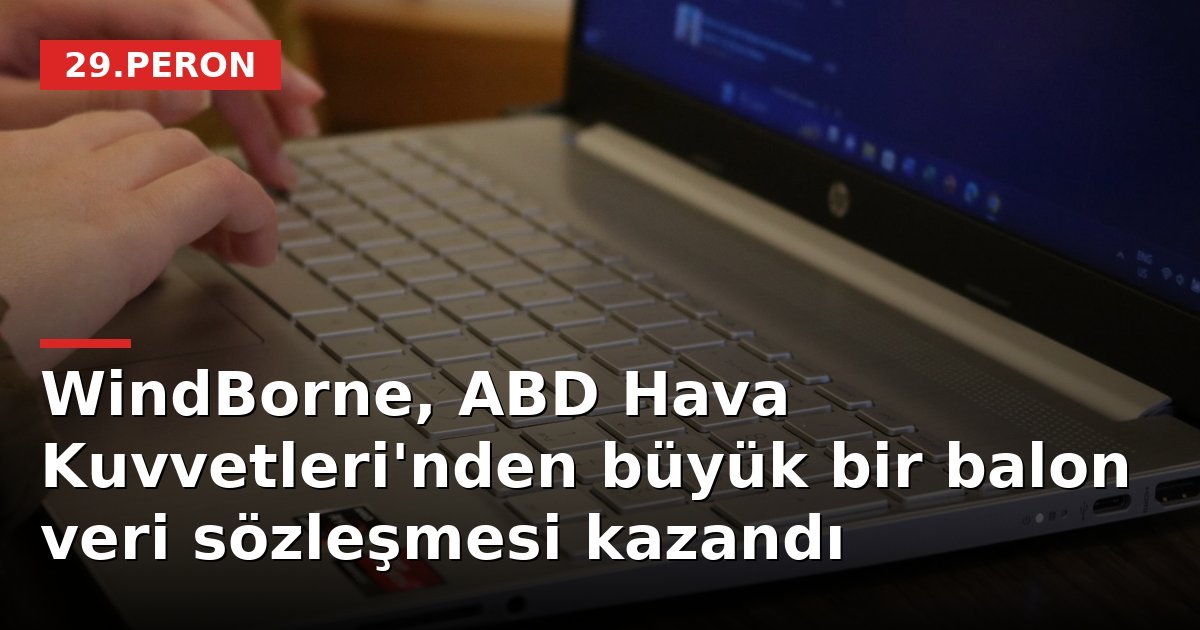 WindBorne, ABD Hava Kuvvetleri'nden büyük bir balon veri sözleşmesi kazandı