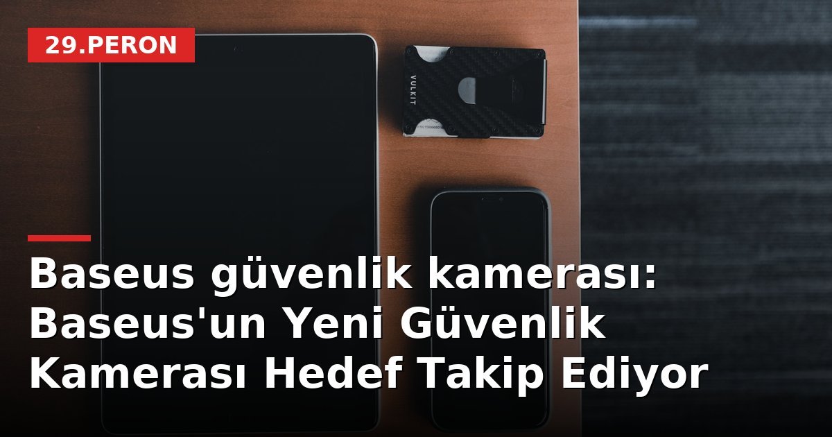 Baseus güvenlik kamerası: Baseus'un Yeni Güvenlik Kamerası Hedef Takip Ediyor