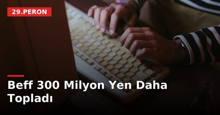 Beff 300 Milyon Yen Daha Topladı