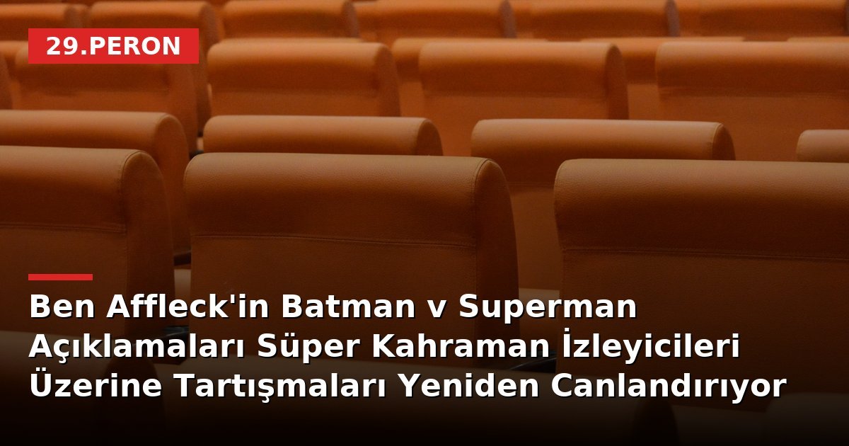 Ben Affleck'in Batman v Superman Açıklamaları Süper Kahraman İzleyicileri Üzerine Tartışmaları Yeniden Canlandırıyor