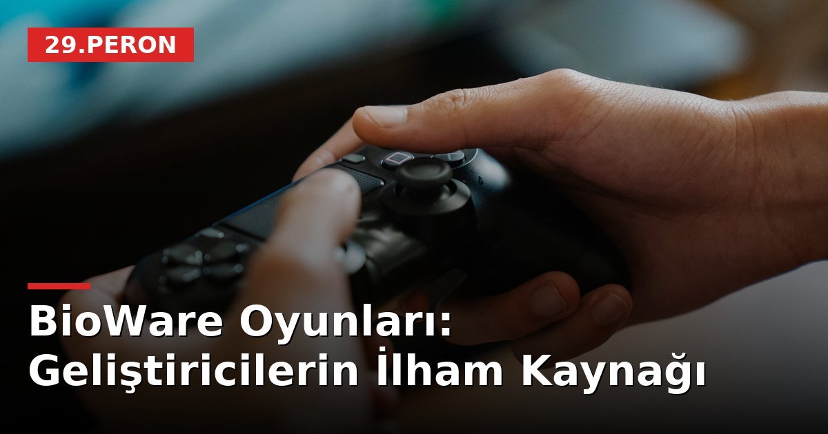 BioWare Oyunları: Geliştiricilerin İlham Kaynağı