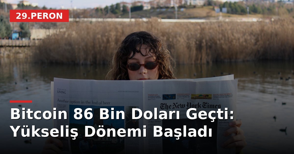 Bitcoin 86 Bin Doları Geçti: Yükseliş Dönemi Başladı