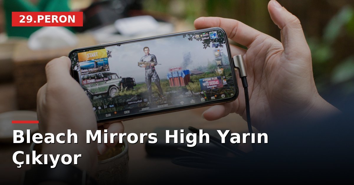 Bleach Mirrors High Yarın Çıkıyor