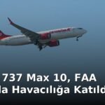 Boeing 737 Max 10, FAA Onayıyla Havacılığa Katıldı