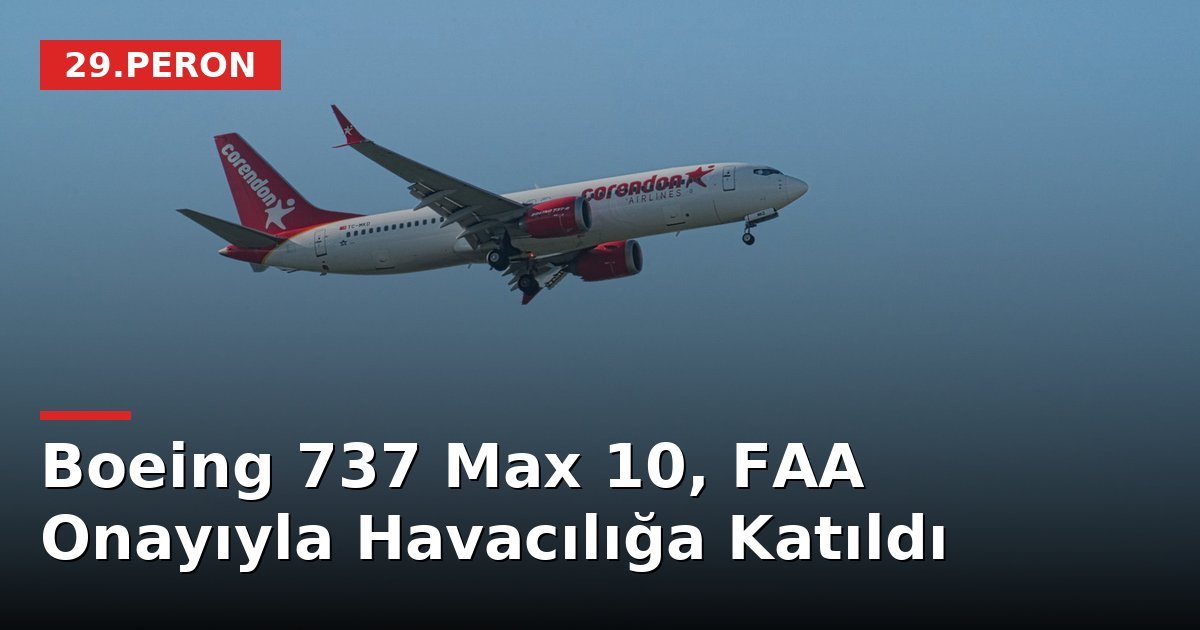 Boeing 737 Max 10, FAA Onayıyla Havacılığa Katıldı