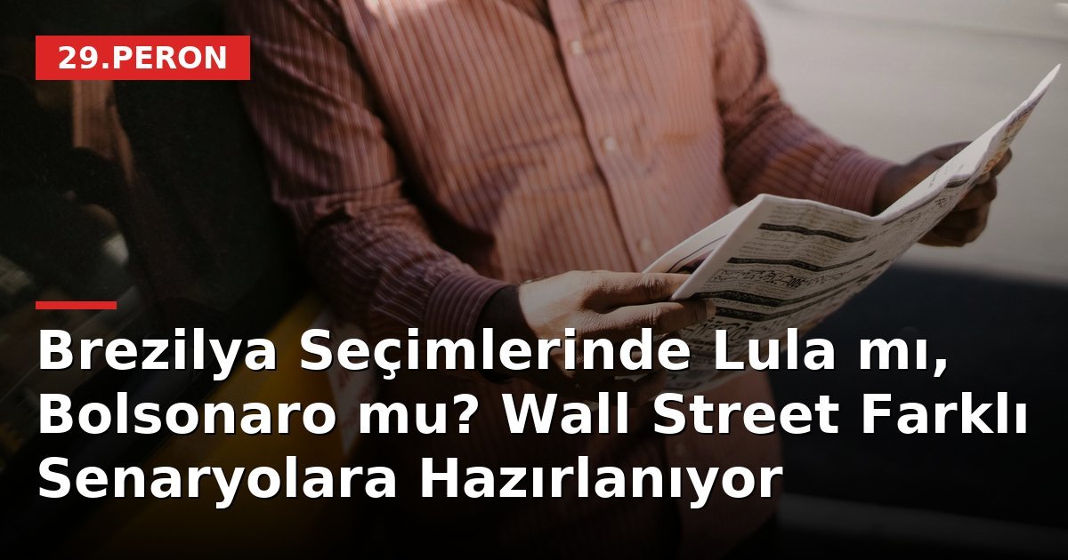 Brezilya Seçimlerinde Lula mı, Bolsonaro mu? Wall Street Farklı Senaryolara Hazırlanıyor