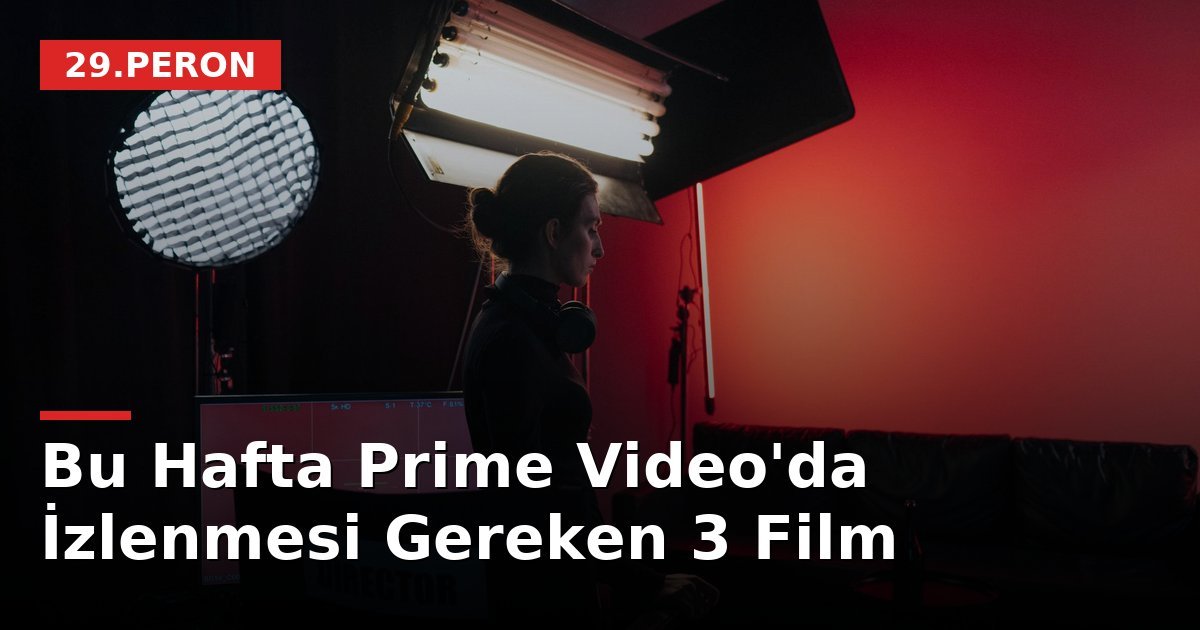 Bu Hafta Prime Video'da İzlenmesi Gereken 3 Film