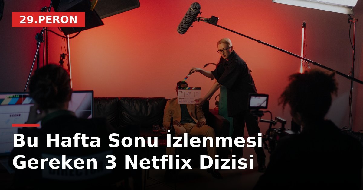 Bu Hafta Sonu İzlenmesi Gereken 3 Netflix Dizisi