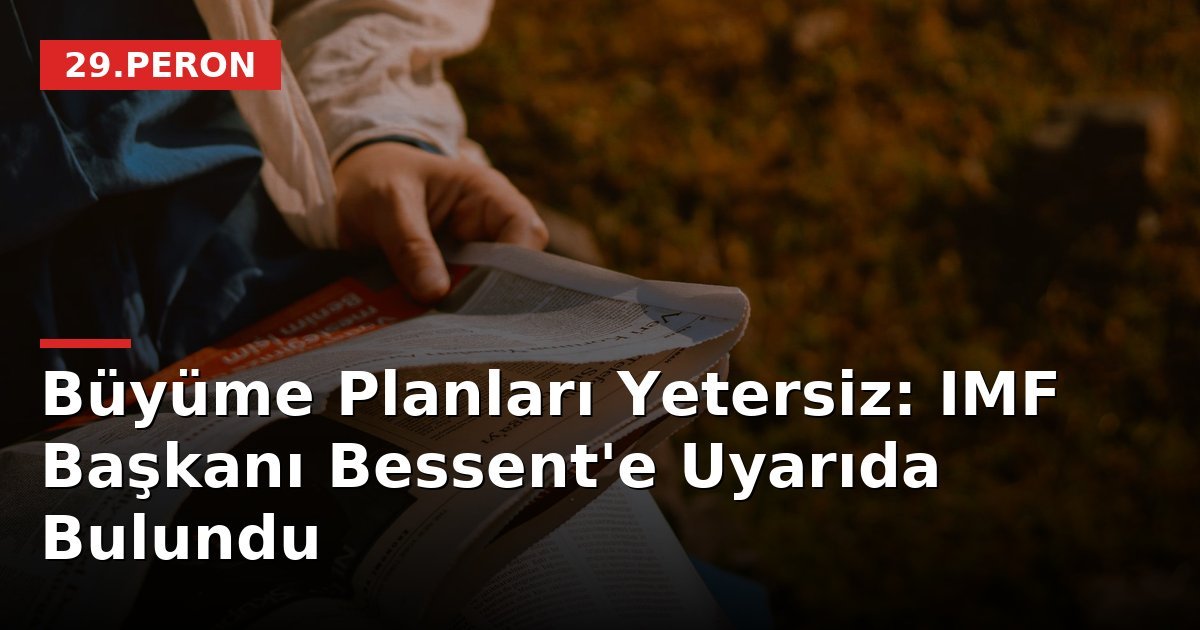 Büyüme Planları Yetersiz: IMF Başkanı Bessent'e Uyarıda Bulundu