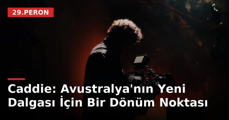 Caddie: Avustralya'nın Yeni Dalgası İçin Bir Dönüm Noktası