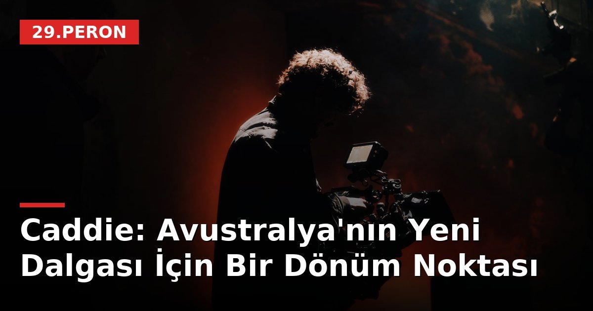 Caddie: Avustralya'nın Yeni Dalgası İçin Bir Dönüm Noktası