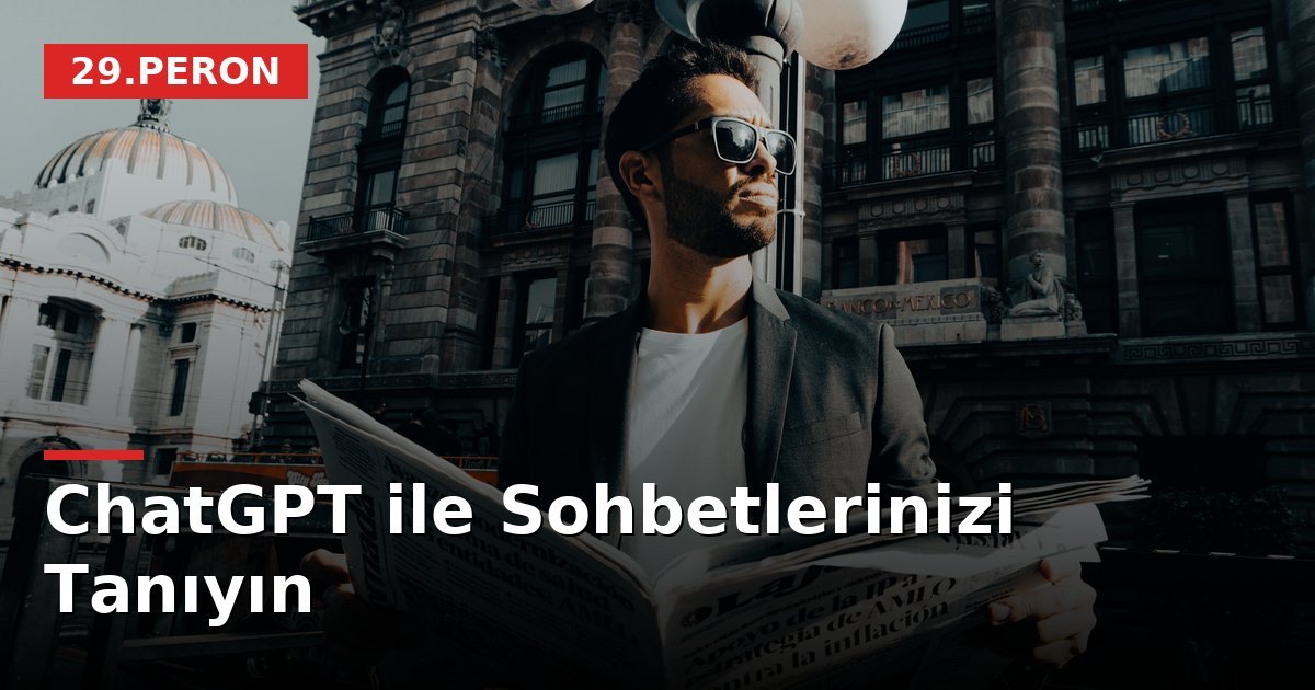 ChatGPT ile Sohbetlerinizi Tanıyın