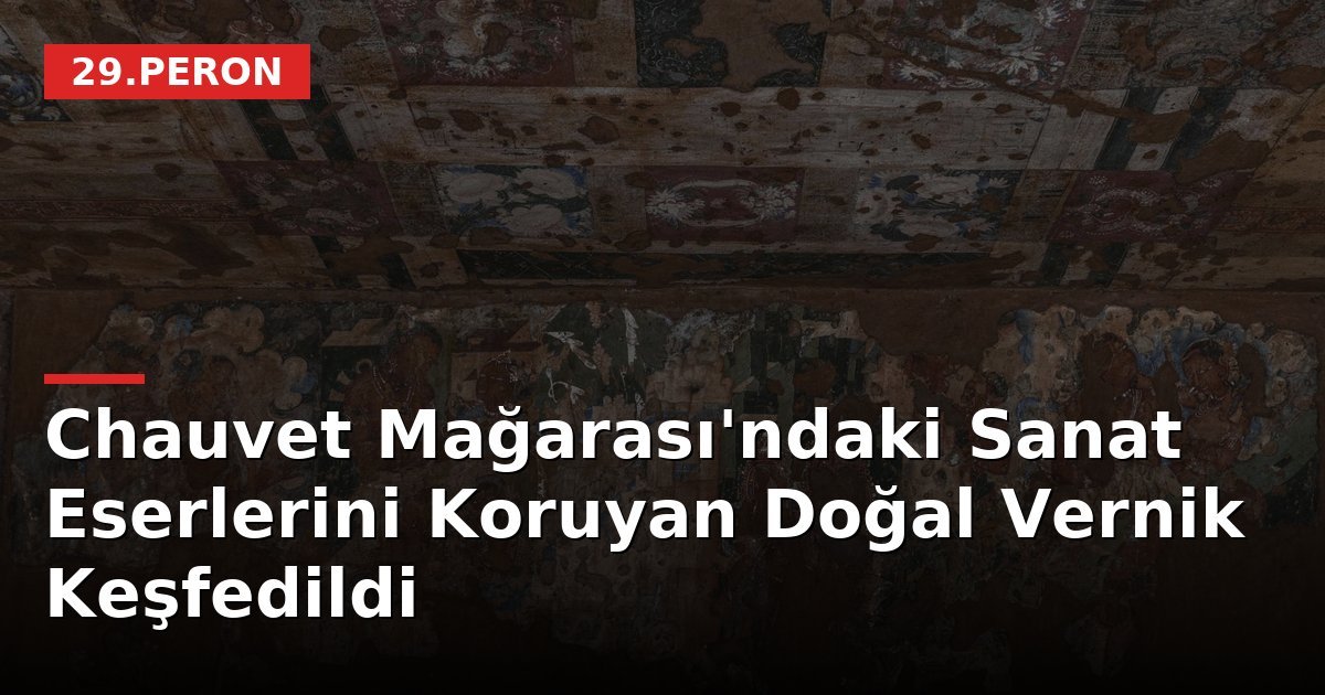 Chauvet Mağarası'ndaki Sanat Eserlerini Koruyan Doğal Vernik Keşfedildi