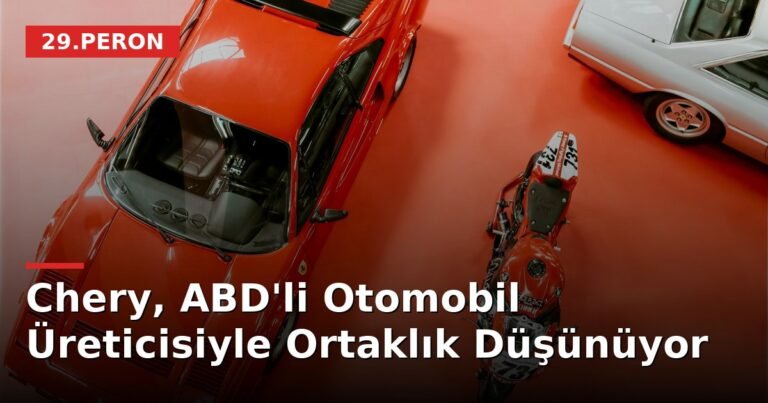 Chery, ABD'li Otomobil Üreticisiyle Ortaklık Düşünüyor