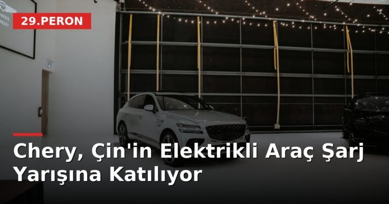 Chery, Çin'in Elektrikli Araç Şarj Yarışına Katılıyor