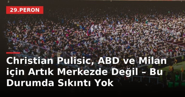 Christian Pulisic, ABD ve Milan için Artık Merkezde Değil – Bu Durumda Sıkıntı Yok