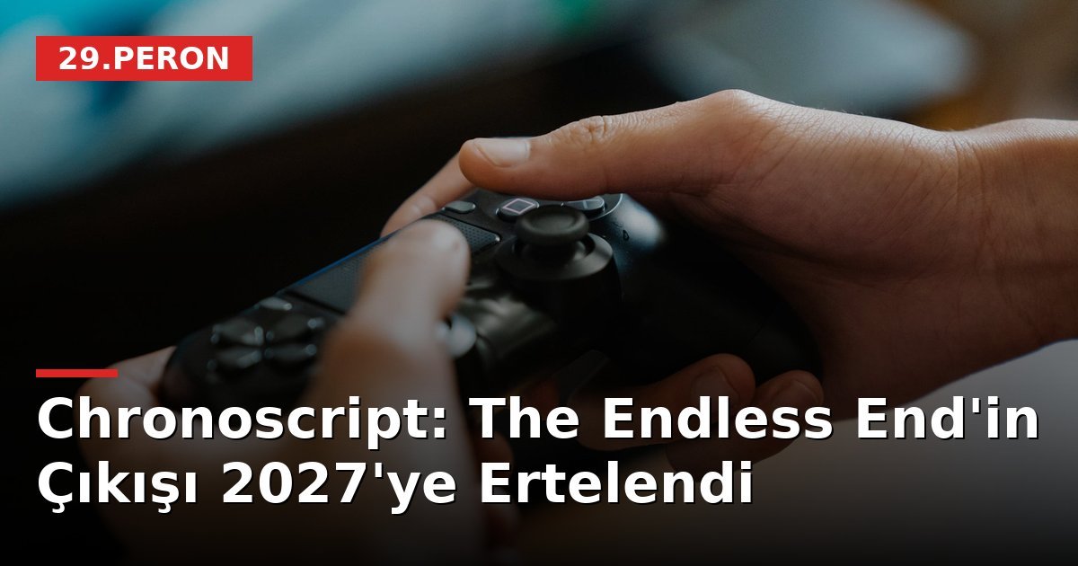 Chronoscript: The Endless End'in Çıkışı 2027'ye Ertelendi