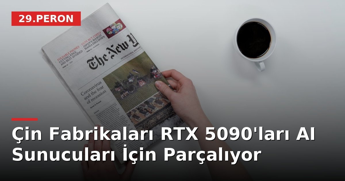 Çin Fabrikaları RTX 5090'ları AI Sunucuları İçin Parçalıyor