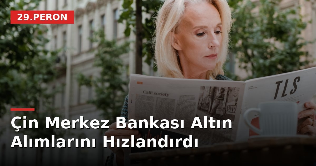 Çin Merkez Bankası Altın Alımlarını Hızlandırdı