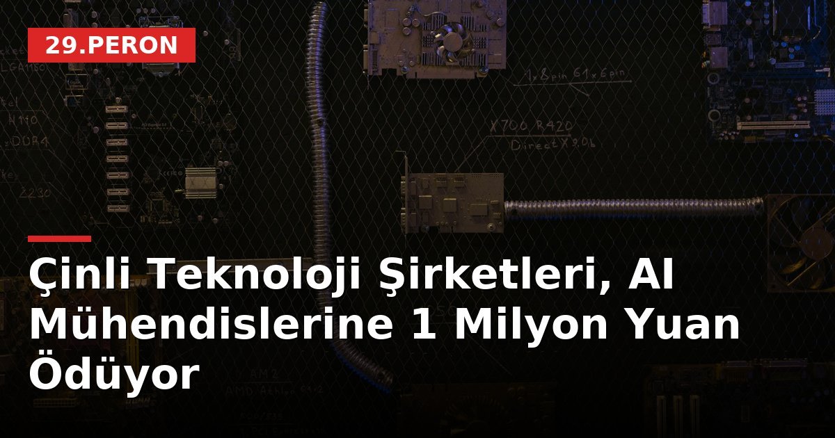 Çinli Teknoloji Şirketleri, AI Mühendislerine 1 Milyon Yuan Ödüyor