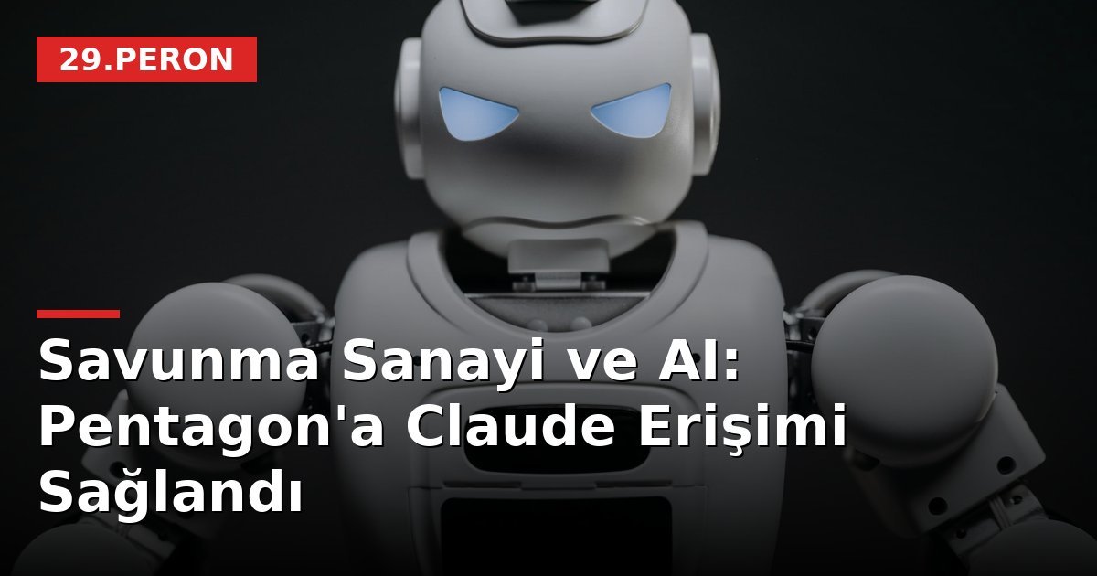 Savunma Sanayi ve AI: Pentagon'a Claude Erişimi Sağlandı