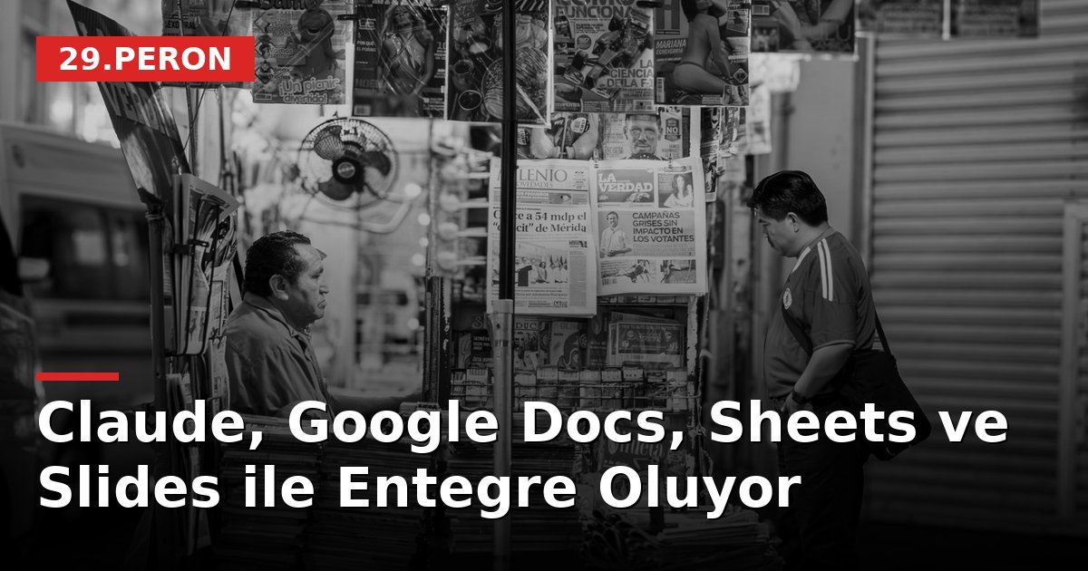 Claude, Google Docs, Sheets ve Slides ile Entegre Oluyor