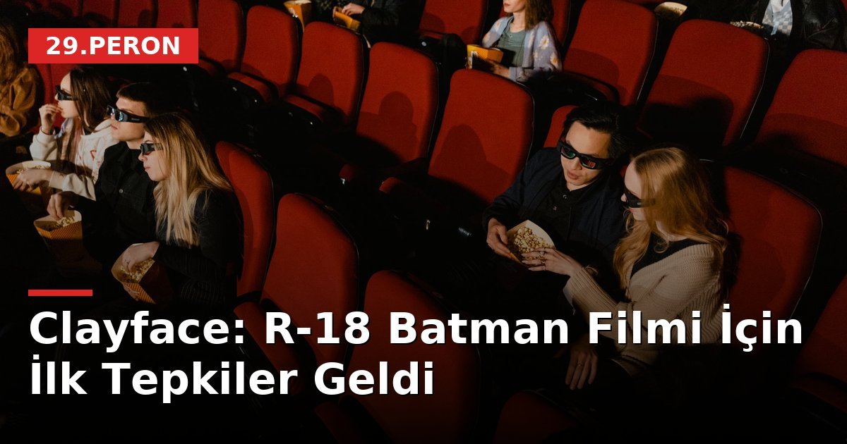 Clayface: R-18 Batman Filmi İçin İlk Tepkiler Geldi