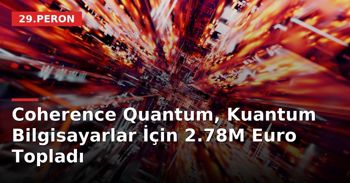 Coherence Quantum, Kuantum Bilgisayarlar İçin 2.78M Euro Topladı