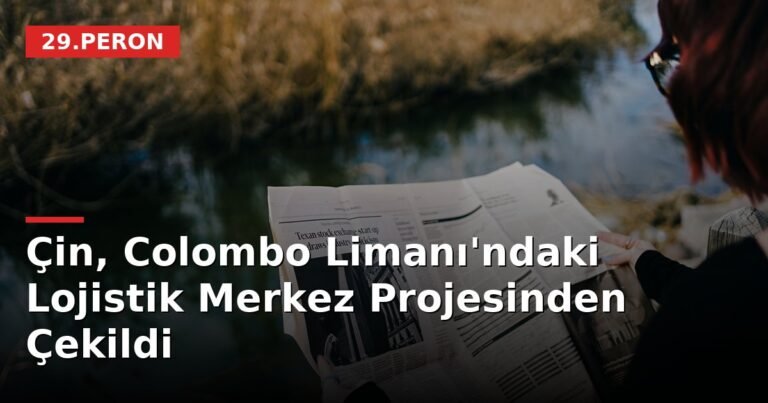 Çin, Colombo Limanı'ndaki Lojistik Merkez Projesinden Çekildi