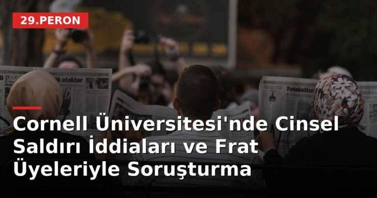 Cornell Üniversitesi'nde Cinsel Saldırı İddiaları ve Frat Üyeleriyle Soruşturma