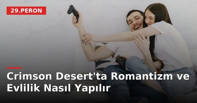 Crimson Desert'ta Romantizm ve Evlilik Nasıl Yapılır