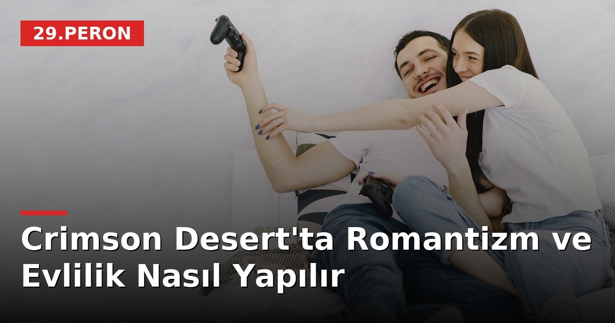 Crimson Desert'ta Romantizm ve Evlilik Nasıl Yapılır
