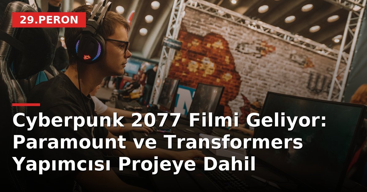 Cyberpunk 2077 Filmi Geliyor: Paramount ve Transformers Yapımcısı Projeye Dahil