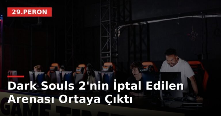 Dark Souls 2'nin İptal Edilen Arenası Ortaya Çıktı