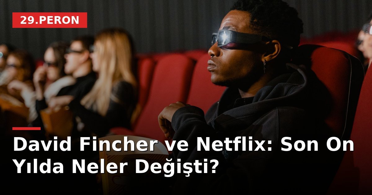 David Fincher ve Netflix: Son On Yılda Neler Değişti?