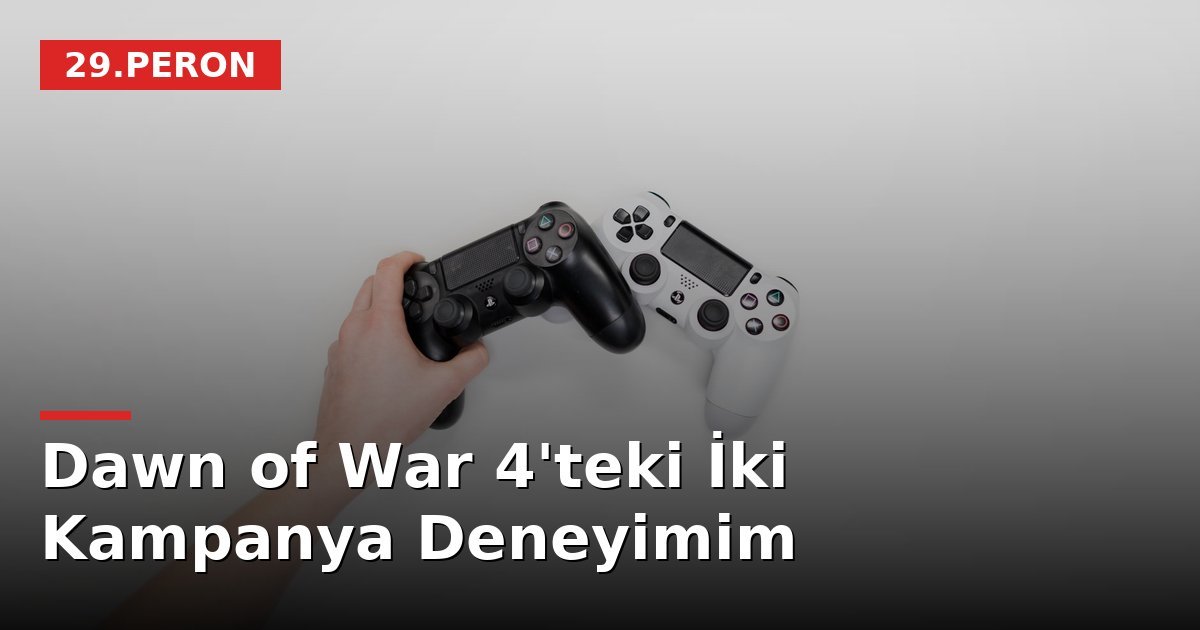 Dawn of War 4'teki İki Kampanya Deneyimim