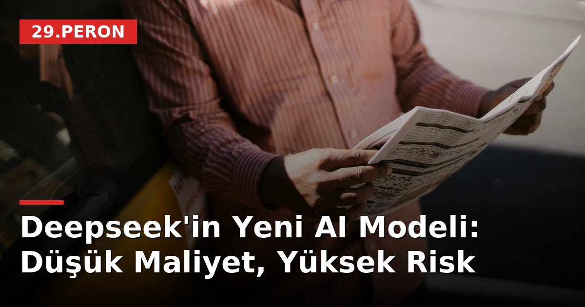 Deepseek'in Yeni AI Modeli: Düşük Maliyet, Yüksek Risk