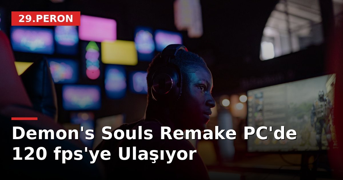 Demon's Souls Remake PC'de 120 fps'ye Ulaşıyor
