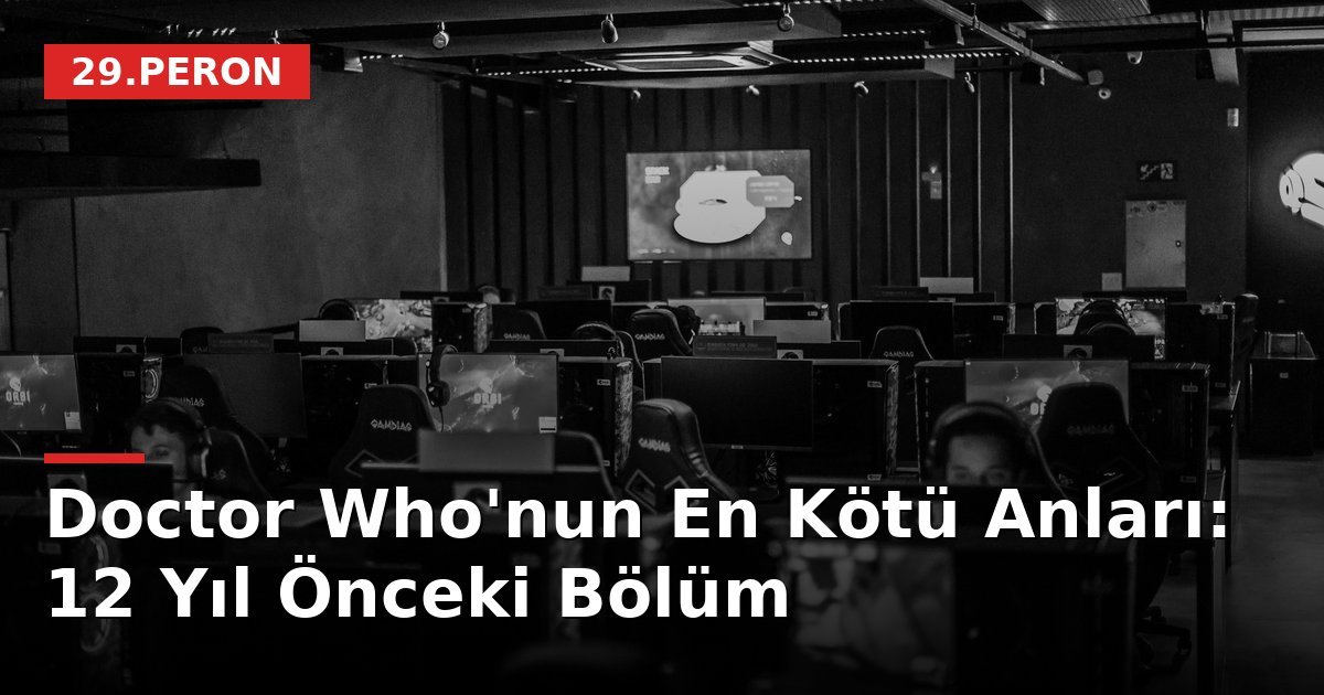 Doctor Who'nun En Kötü Anları: 12 Yıl Önceki Bölüm