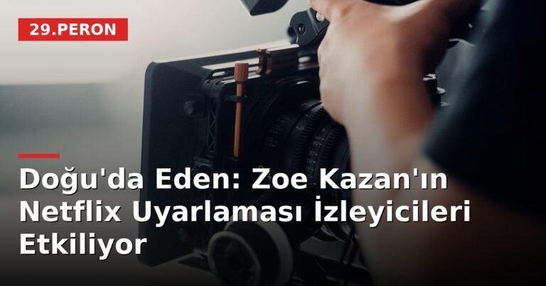 Doğu'da Eden: Zoe Kazan'ın Netflix Uyarlaması İzleyicileri Etkiliyor