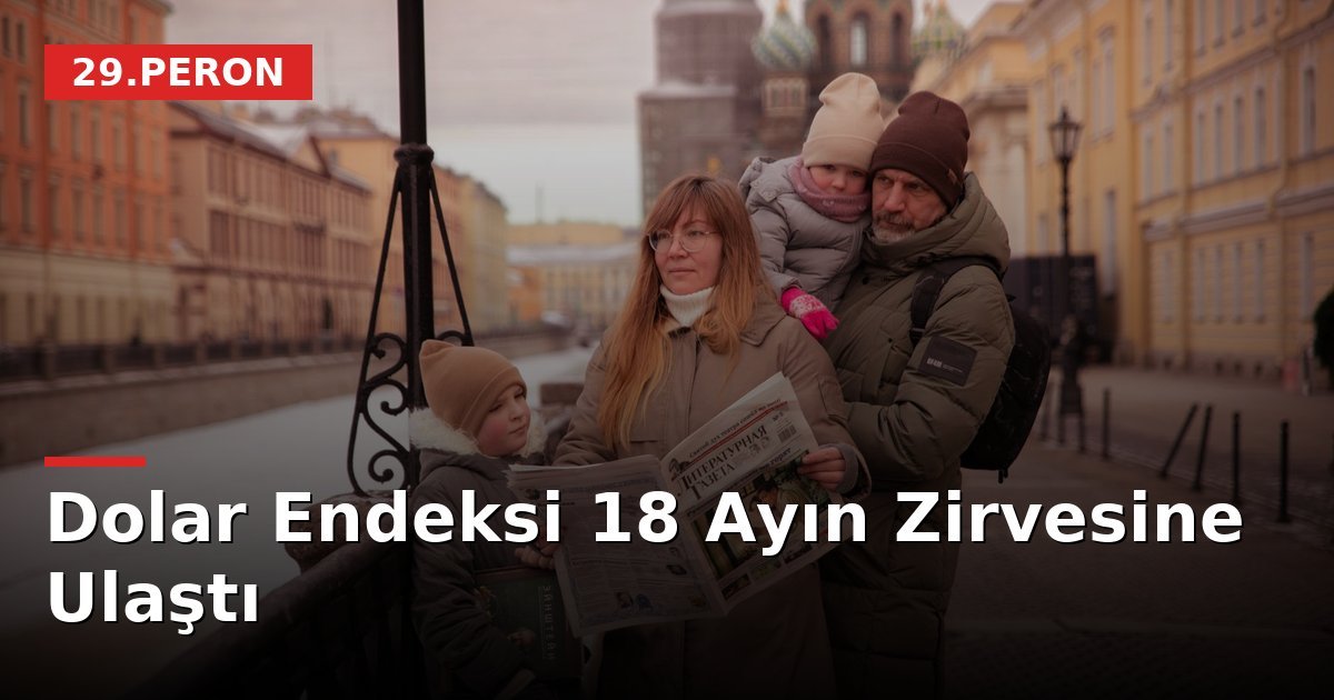 Dolar Endeksi 18 Ayın Zirvesine Ulaştı