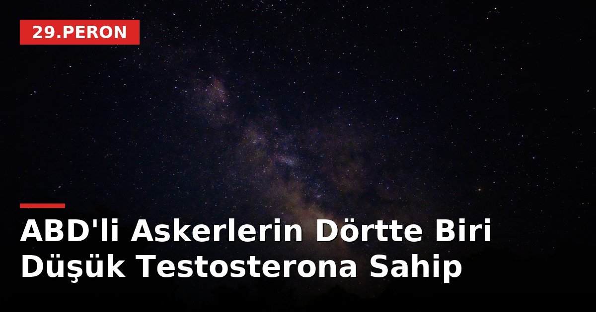 ABD'li Askerlerin Dörtte Biri Düşük Testosterona Sahip