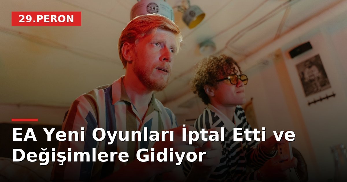 EA Yeni Oyunları İptal Etti ve Değişimlere Gidiyor