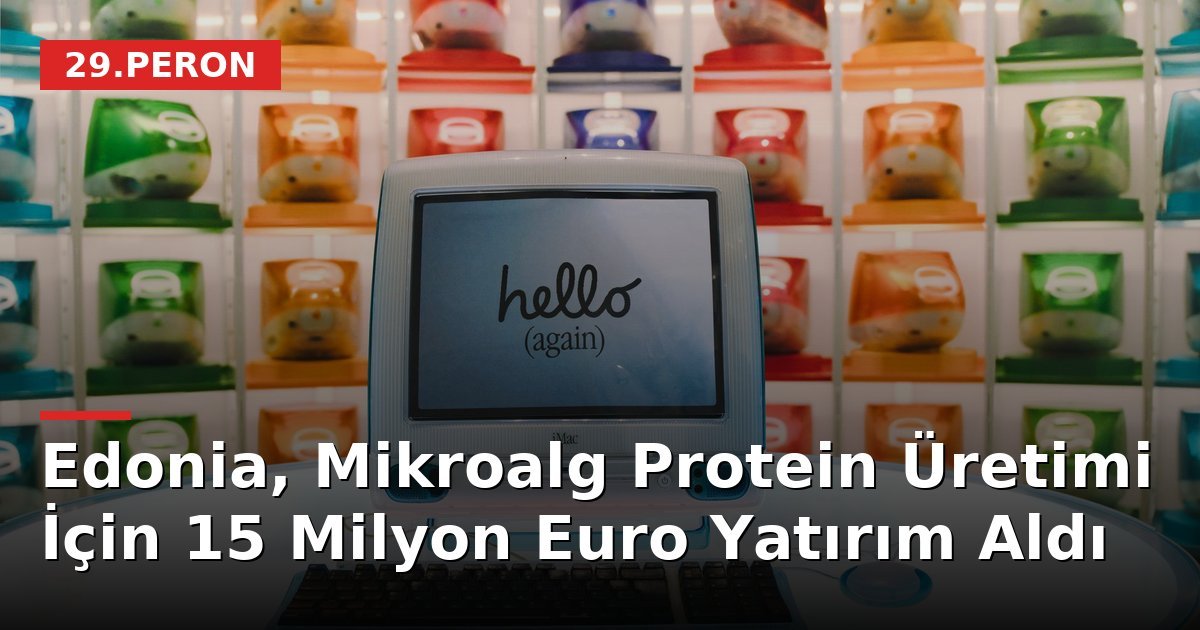 Edonia, Mikroalg Protein Üretimi İçin 15 Milyon Euro Yatırım Aldı