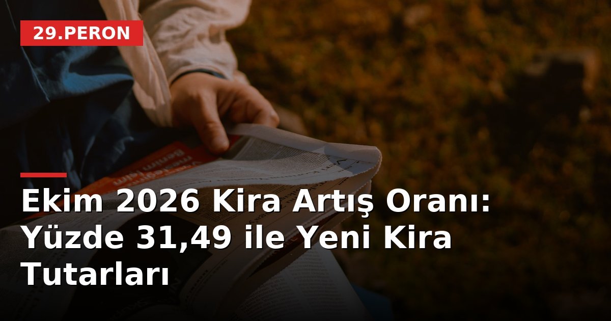 Ekim 2026 Kira Artış Oranı: Yüzde 31,49 ile Yeni Kira Tutarları
